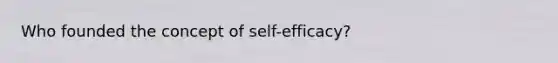 Who founded the concept of self-efficacy?