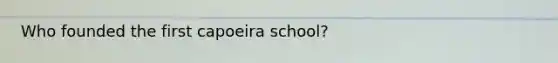 Who founded the first capoeira school?