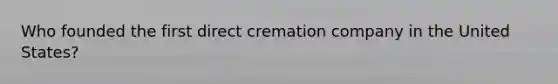 Who founded the first direct cremation company in the United States?