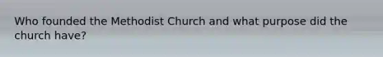 Who founded the Methodist Church and what purpose did the church have?