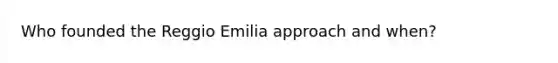 Who founded the Reggio Emilia approach and when?