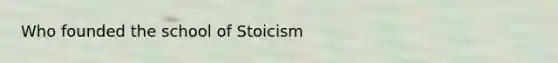 Who founded the school of Stoicism