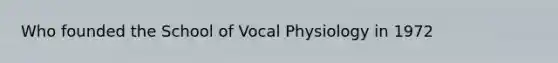 Who founded the School of Vocal Physiology in 1972