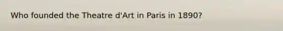 Who founded the Theatre d'Art in Paris in 1890?