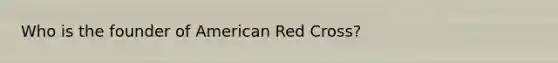 Who is the founder of American Red Cross?