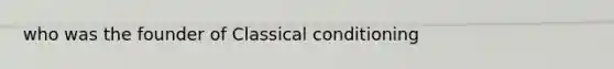 who was the founder of Classical conditioning