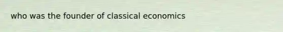 who was the founder of classical economics