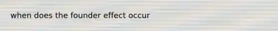 when does the founder effect occur