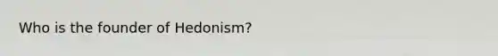 Who is the founder of Hedonism?