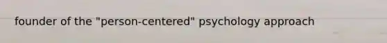 founder of the "person-centered" psychology approach