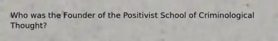 Who was the Founder of the Positivist School of Criminological Thought?