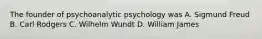 The founder of psychoanalytic psychology was A. Sigmund Freud B. Carl Rodgers C. Wilhelm Wundt D. William James