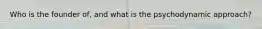 Who is the founder of, and what is the psychodynamic approach?