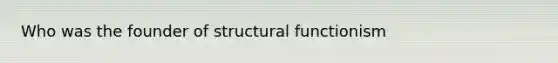 Who was the founder of structural functionism