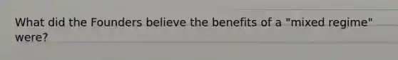 What did the Founders believe the benefits of a "mixed regime" were?