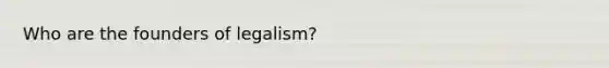 Who are the founders of legalism?