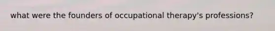 what were the founders of occupational therapy's professions?