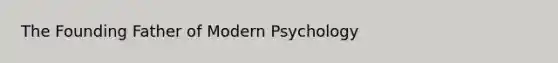 The Founding Father of Modern Psychology