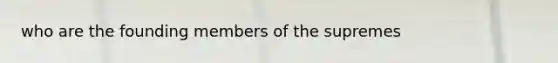 who are the founding members of the supremes