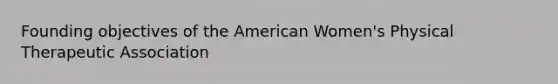 Founding objectives of the American Women's Physical Therapeutic Association