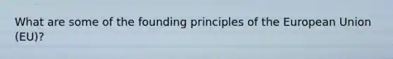 What are some of the founding principles of the European Union (EU)?