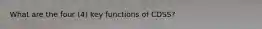 What are the four (4) key functions of CDSS?