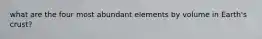 what are the four most abundant elements by volume in Earth's crust?