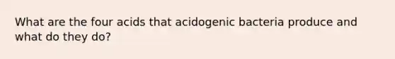 What are the four acids that acidogenic bacteria produce and what do they do?