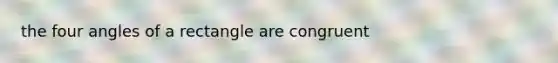 the four angles of a rectangle are congruent