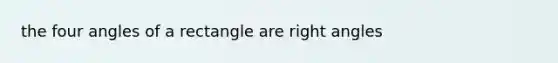 the four angles of a rectangle are <a href='https://www.questionai.com/knowledge/kIh722csLJ-right-angle' class='anchor-knowledge'>right angle</a>s