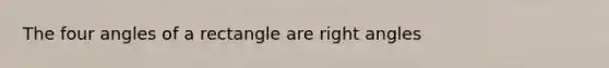 The four angles of a rectangle are right angles