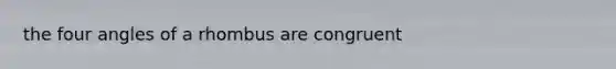 the four angles of a rhombus are congruent