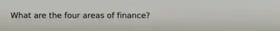 What are the four areas of finance?