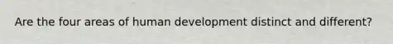 Are the four areas of human development distinct and different?