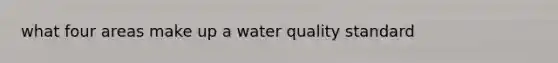 what four areas make up a water quality standard