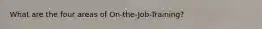 What are the four areas of On-the-Job-Training?