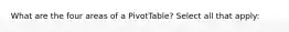 What are the four areas of a PivotTable? Select all that apply: