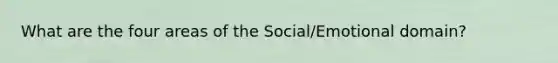 What are the four areas of the Social/Emotional domain?