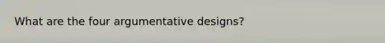 What are the four argumentative designs?