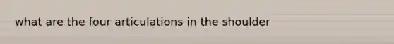 what are the four articulations in the shoulder