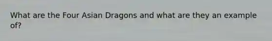 What are the Four Asian Dragons and what are they an example of?