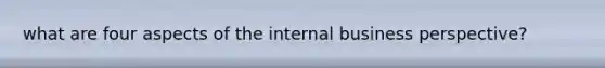 what are four aspects of the internal business perspective?