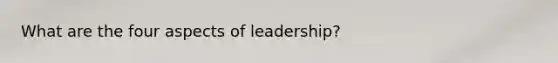 What are the four aspects of leadership?