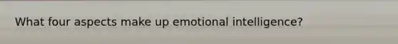 What four aspects make up emotional intelligence?