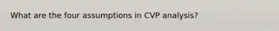 What are the four assumptions in CVP analysis?