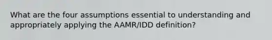 What are the four assumptions essential to understanding and appropriately applying the AAMR/IDD definition?