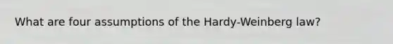 What are four assumptions of the Hardy-Weinberg law?