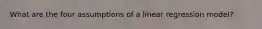 What are the four assumptions of a linear regression model?
