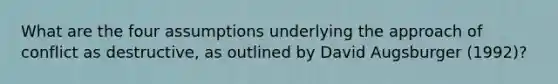What are the four assumptions underlying the approach of conflict as destructive, as outlined by David Augsburger (1992)?