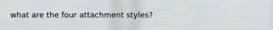 what are the four attachment styles?